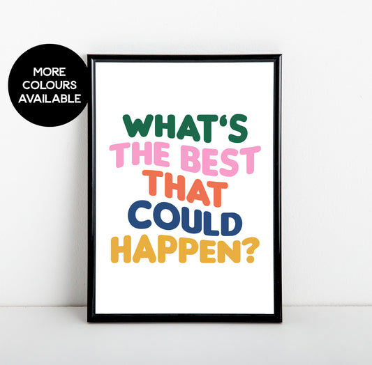 What's The Best That Could Happen Art Print