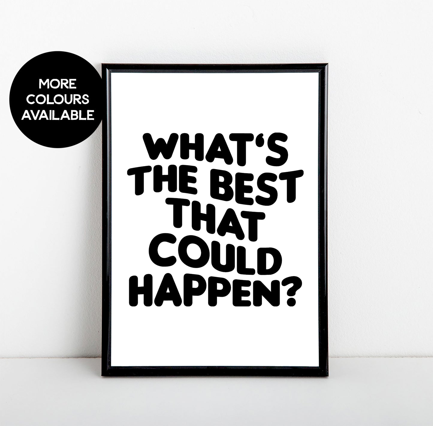 What's The Best That Could Happen Art Print